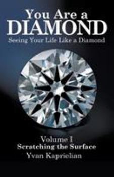 Paperback You Are a DIAMOND: Seeing Your Life Like a Diamond: Volume I, Scratching the Surface Book