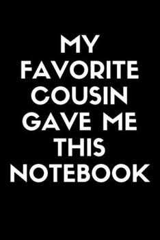 Paperback My Favorite Cousin Gave Me This Notebook She Is Freaking Awesome: Blank Lined Journal For Cousin Notebook Gag Gift: Lined Notebook / Journal Gift, 120 Book