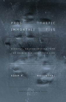 Paperback Prosthetic Immortalities: Biology, Transhumanism, and the Search for Indefinite Life Volume 71 Book