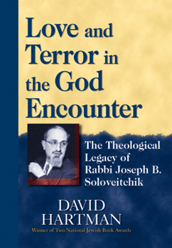 Paperback Love and Terror in the God Encounter: The Theological Legacy of Rabbi Joseph B. Soloveitchik Book
