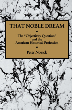 That Noble Dream: The 'Objectivity Question' and the American Historical Profession (Ideas in Context) - Book  of the Ideas in Context