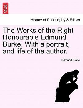 Paperback The Works of the Right Honourable Edmund Burke. with a Portrait, and Life of the Author. Book