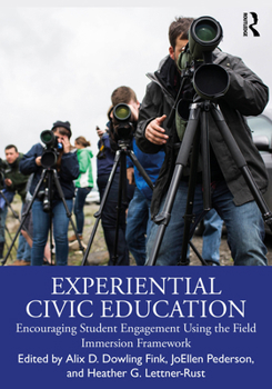 Paperback Experiential Civic Education: Encouraging Student Engagement Using the Field Immersion Framework Book