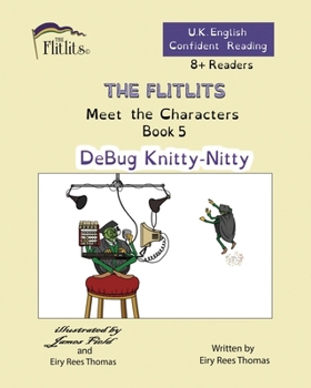 Paperback THE FLITLITS, Meet the Characters, Book 5, DeBug Knitty-Nitty, 8+ Readers, U.K. English, Confident Reading Book