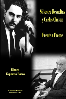 Paperback Silvestre Revueltas y Carlos Chávez - Frente a Frente [Spanish] Book