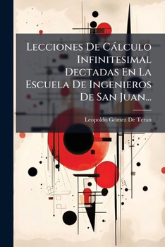 Paperback Lecciones De Cálculo Infinitesimal Dectadas En La Escuela De Ingenieros De San Juan... [French] Book