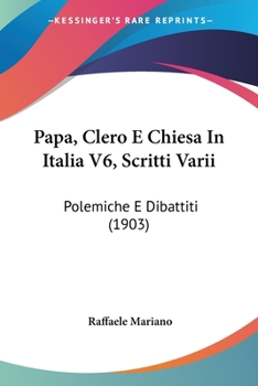 Paperback Papa, Clero E Chiesa In Italia V6, Scritti Varii: Polemiche E Dibattiti (1903) Book
