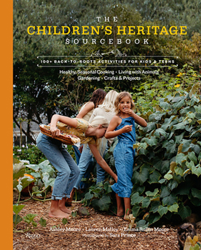 Hardcover The Children's Heritage Sourcebook: 100+ Back-To-Roots Activities for Kids & Teens Book