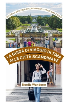 La Guida Di Viaggio Ultima Alle Città Scandinave: Scopri La Bellezza Di COPENHAGEN, STOCCOLMA E OSLO