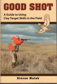 Hardcover Good Shot: A Guide to Using Clay Target Skills in the Field Book