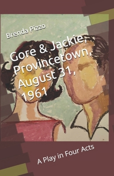 Paperback Gore & Jackie, Provincetown, August 31, 1961: A Play in Four Acts Book