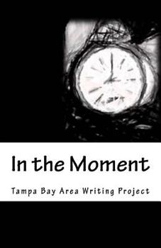 Paperback In the Moment: The 2017 Tampa Bay Area Writing Project Anthology Book