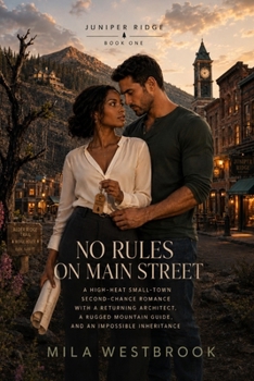 Paperback No Rules on Main Street: A High-Heat Small-Town Second-Chance Romance with a Returning Architect, a Rugged Mountain Guide, and an Impossible Inheritan Book