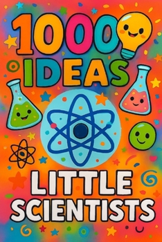 1000 Ideas: Little Scientists: Hands-on science for curious kids. (1000 Ideas Books)
