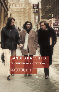 Paperback Sangharakshita: The Boy, the Monk, the Man Book