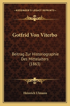 Paperback Gotfrid Von Viterbo: Beitrag Zur Historiographie Des Mittelalters (1863) [German] Book