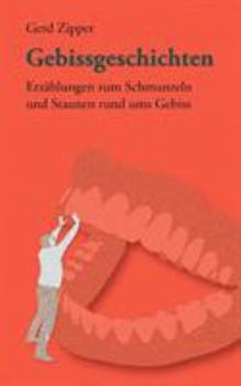 Paperback Gebissgeschichten: Erzählungen zum Schmunzeln und Staunen rund ums Gebiss [German] Book