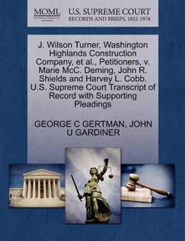J. Wilson Turner, Washington Highlands Construction Company, et al., Petitioners, v. Marie McC. Deming, John R. Shields and Harvey L. Cobb. U.S. ... of Record with Supporting Pleadings
