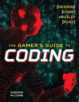 Paperback The Gamer's Guide to Coding: Design, Code, Build, Play Book
