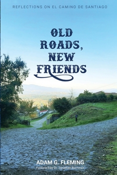 Paperback Old Roads, New Friends: Reflections on El Camino de Santiago Book