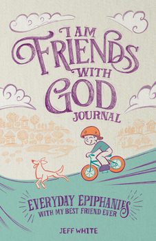 Paperback I Am Friends with God Journal: Everyday Epiphanies with My Best Friend Ever Book