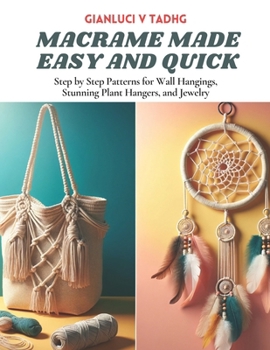 Paperback Macrame Made Easy and Quick: Step by Step Patterns for Wall Hangings, Stunning Plant Hangers, and Jewelry Book
