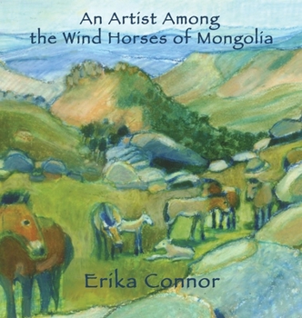 Hardcover An Artist Among the Wind Horses of Mongolia Book