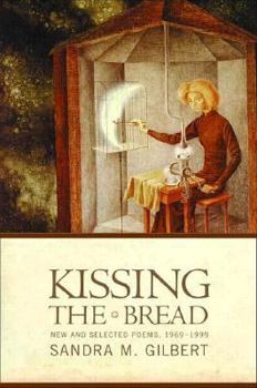 Hardcover Kissing the Bread: New and Selected Poems, 1969-1999 Book