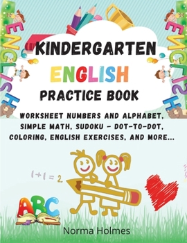 Paperback Kindergarten Workbook - English Practice Book: Worksheet Numbers and alphabet, simple math, Sudoku - dot-to-dot, coloring, English exercises, and more Book