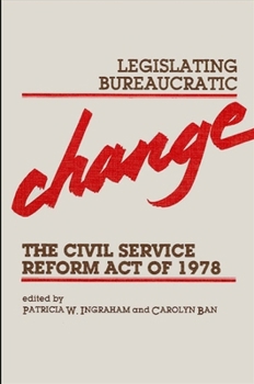 Hardcover Legislating Bureaucratic Change: Civil Service Reform Act of 1978 Book