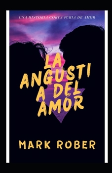 Paperback La Angustia del Amor: Una Historia Corta Furia Al Amor [Spanish] Book