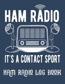 Paperback Ham radio It`s a contact sport log book: Amateur Radio Operator Station Log Book, Radio-Wave Frequency & Power Test Logbook Book