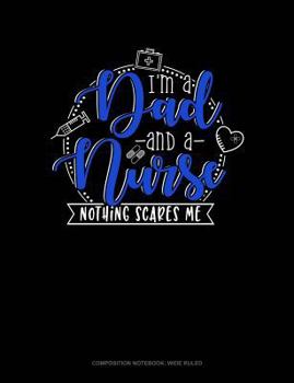 Paperback I Am Dad and a Nurse Nothing Scares Me: Composition Notebook: Wide Ruled Book