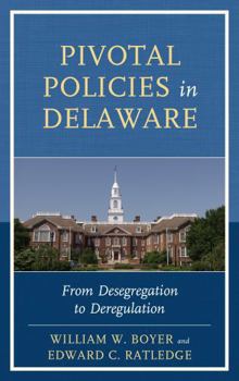 Hardcover Pivotal Policies in Delaware: From Desegregation to Deregulation Book