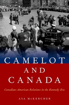 Hardcover Camelot and Canada: Canadian-American Relations in the Kennedy Era Book