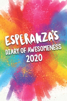 Esperanza's Diary of Awesomeness 2020: Unique Personalised Full Year Dated Diary Gift For A Girl Called Esperanza - 185 Pages - 2 Days Per Page - ... Journal For Home, School College Or Work.
