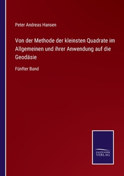 Paperback Von der Methode der kleinsten Quadrate im Allgemeinen und ihrer Anwendung auf die Geodäsie: Fünfter Band [German] Book