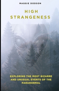 Paperback High Strangeness: Exploring the Most Bizarre and Unusual Events of the Paranormal Book