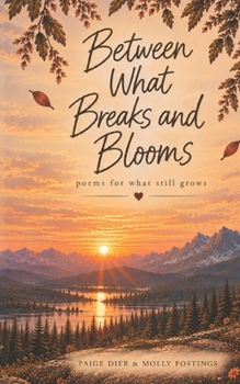 Paperback Between What Breaks And Blooms: Poems on Heartbreak, Healing and Becoming Book