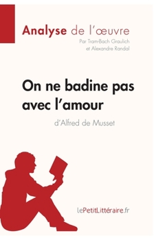 Paperback On ne badine pas avec l'amour d'Alfred de Musset (Analyse de l'oeuvre): Analyse complète et résumé détaillé de l'oeuvre [French] Book