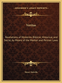 Hardcover Veritas: Revelations of Mysteries Biblical, Historical, and Social, by Means of the Median and Persian Laws Book