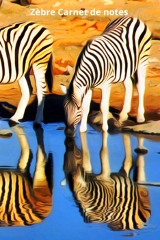 Zèbre Carnet de notes: Journal A5 ligné original de 119 pages- Une belle idée de cadeau pour les amoureux des animaux (French Edition)
