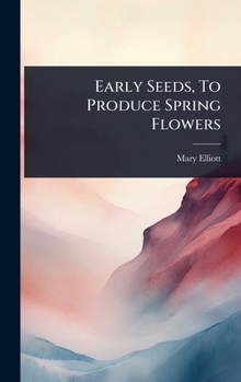 Hardcover Early Seeds, To Produce Spring Flowers Book