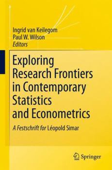 Hardcover Exploring Research Frontiers in Contemporary Statistics and Econometrics: A Festschrift for Léopold Simar Book