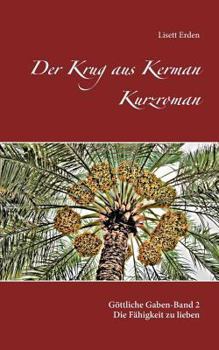Der Krug aus Kerman Kurzroman: Göttliche Gaben-Band 2-Die Fähigkeit zu lieben