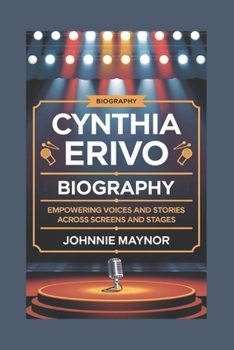 Cynthia Erivo Biography: Empowering voices and stories across screens and stages