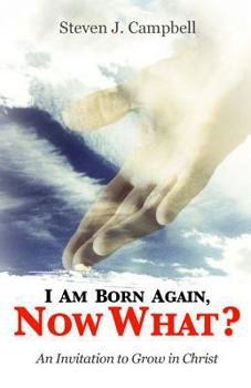 Paperback I Am Born Again, Now What?: An Invitation to Grow in Christ Book