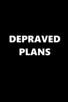 Paperback 2020 Daily Planner Funny Theme Depraved Plans Black White 388 Pages: 2020 Planners Calendars Organizers Datebooks Appointment Books Agendas Book