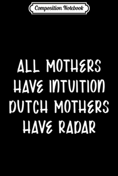 Paperback Composition Notebook: Womens All Mothers Have Intuition Dutch Mothers Have Radar Journal/Notebook Blank Lined Ruled 6x9 100 Pages Book