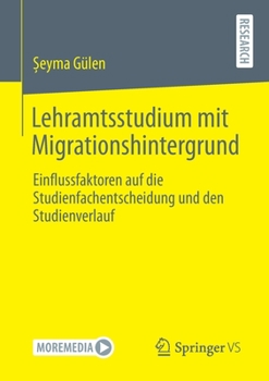Paperback Lehramtsstudium Mit Migrationshintergrund: Einflussfaktoren Auf Die Studienfachentscheidung Und Den Studienverlauf [German] Book